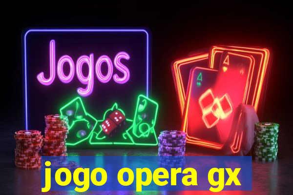 jogo opera gx